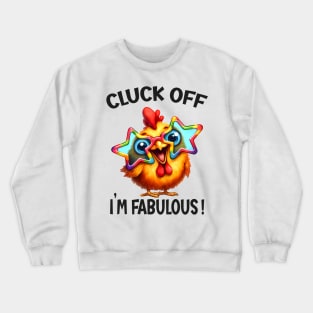 Cluck off, I’m fabulous! Crewneck Sweatshirt